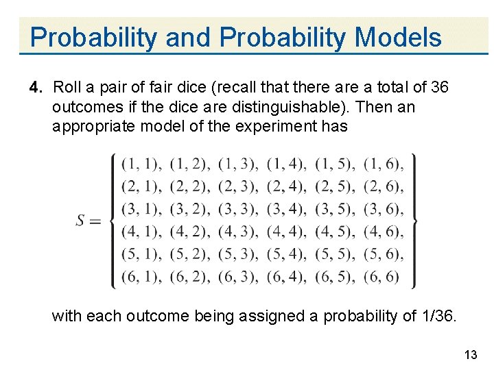 Probability and Probability Models 4. Roll a pair of fair dice (recall that there