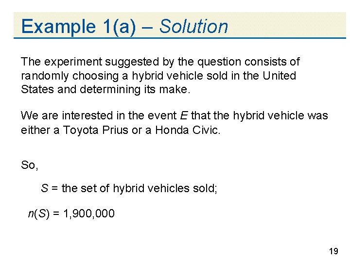 Example 1(a) – Solution The experiment suggested by the question consists of randomly choosing