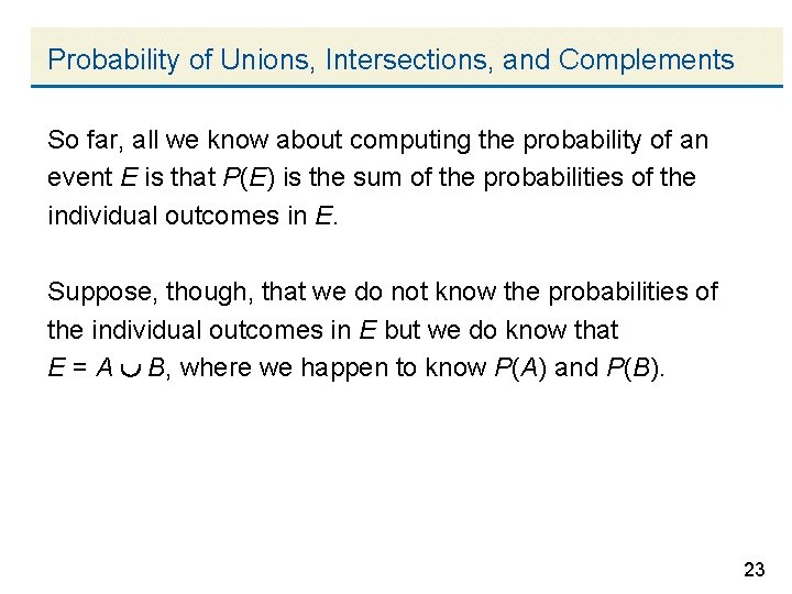 Probability of Unions, Intersections, and Complements So far, all we know about computing the