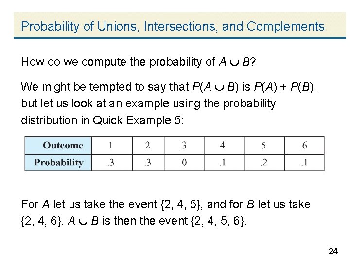 Probability of Unions, Intersections, and Complements How do we compute the probability of A