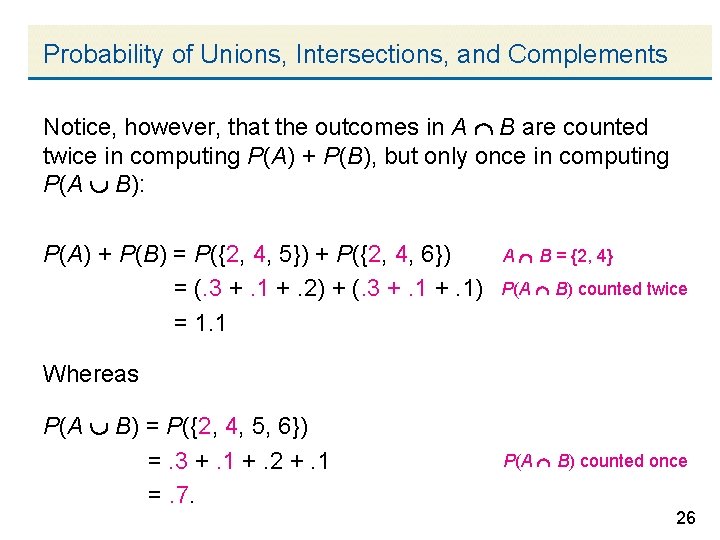 Probability of Unions, Intersections, and Complements Notice, however, that the outcomes in A B