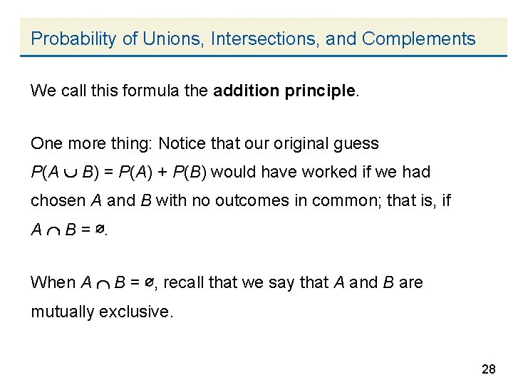 Probability of Unions, Intersections, and Complements We call this formula the addition principle. One