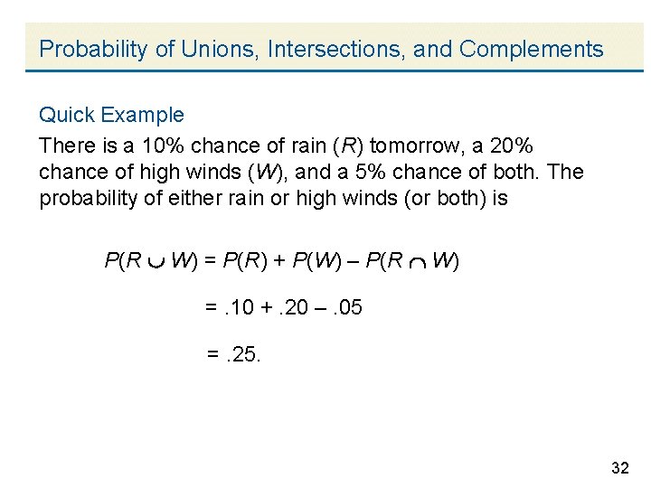 Probability of Unions, Intersections, and Complements Quick Example There is a 10% chance of