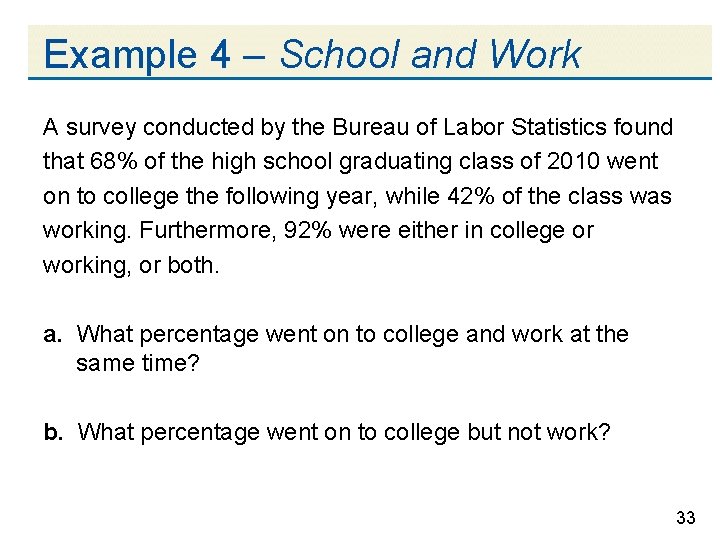 Example 4 – School and Work A survey conducted by the Bureau of Labor