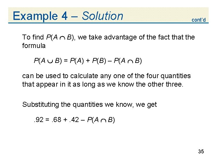 Example 4 – Solution cont’d To find P(A B), we take advantage of the