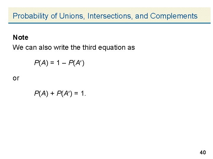 Probability of Unions, Intersections, and Complements Note We can also write third equation as