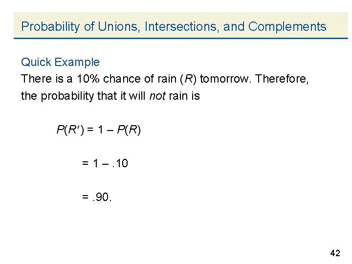 Probability of Unions, Intersections, and Complements Quick Example There is a 10% chance of