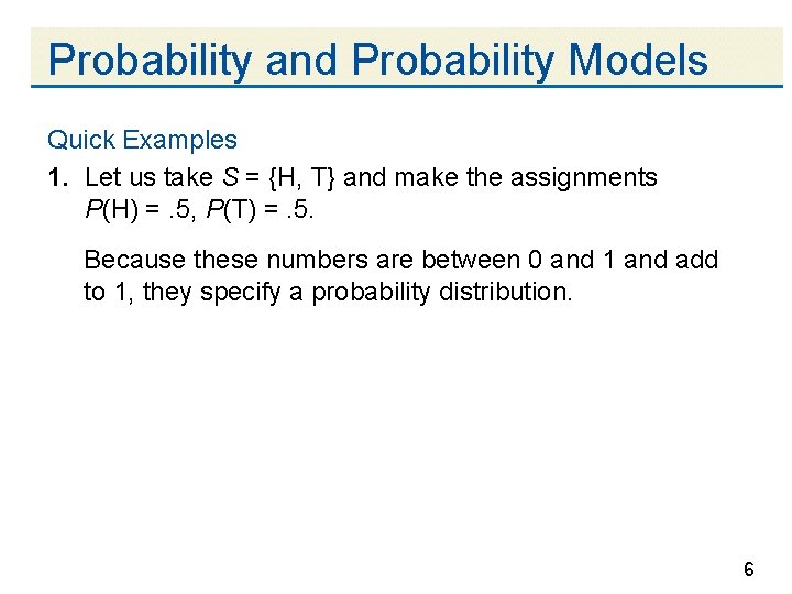 Probability and Probability Models Quick Examples 1. Let us take S = {H, T}