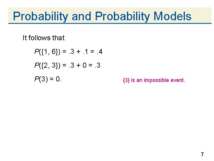 Probability and Probability Models It follows that P({1, 6}) =. 3 +. 1 =.