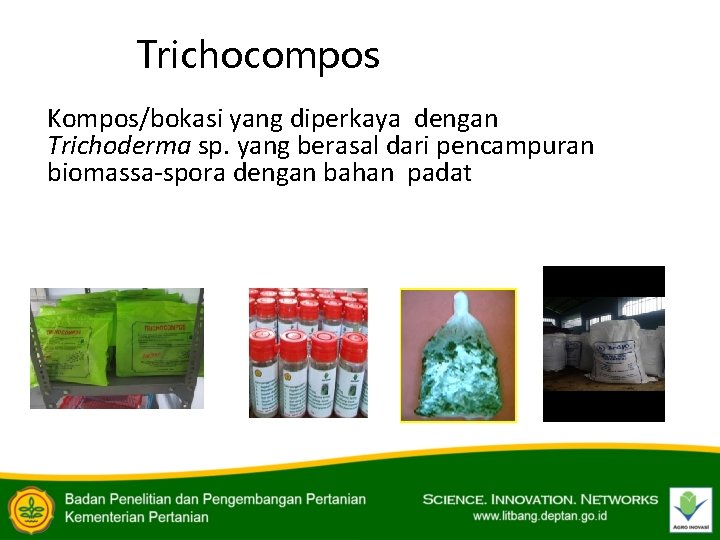 Trichocompos Kompos/bokasi yang diperkaya dengan Trichoderma sp. yang berasal dari pencampuran biomassa-spora dengan bahan