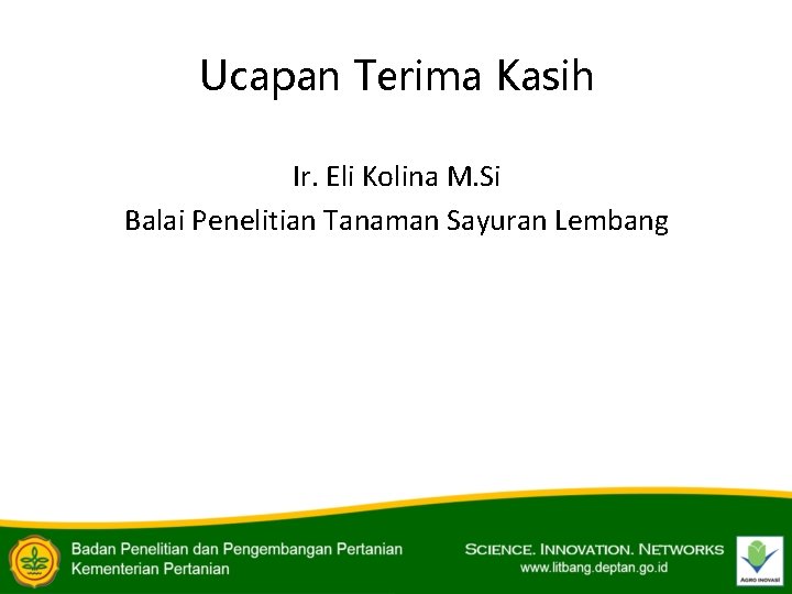 Ucapan Terima Kasih Ir. Eli Kolina M. Si Balai Penelitian Tanaman Sayuran Lembang 