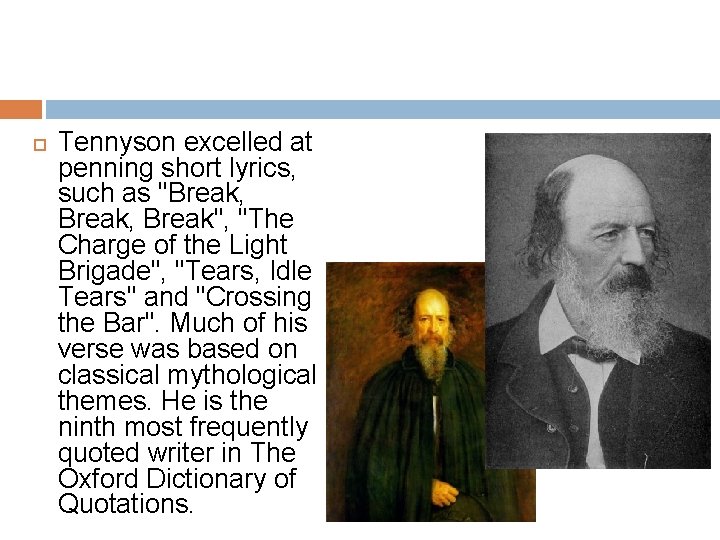  Tennyson excelled at penning short lyrics, such as "Break, Break", "The Charge of