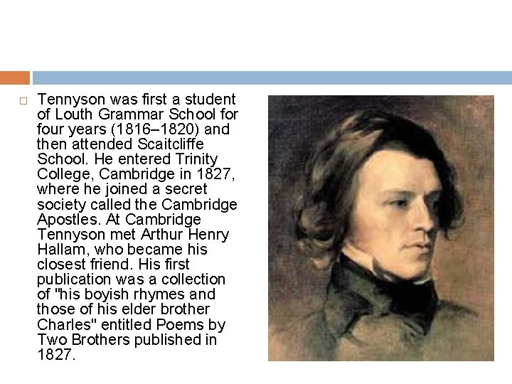  Tennyson was first a student of Louth Grammar School for four years (1816–