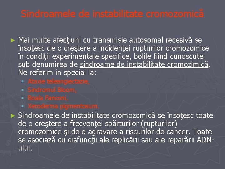 Sindroamele de instabilitate cromozomică ► Mai multe afecţiuni cu transmisie autosomal recesivă se însoţesc