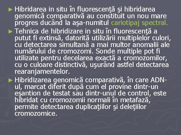 ► Hibridarea in situ în fluorescenţă şi hibridarea genomică comparativă au constituit un nou