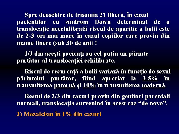 Spre deosebire de trisomia 21 liberă, în cazul pacienţilor cu sindrom Down determinat de