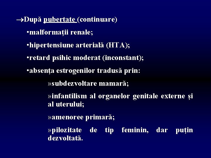  După pubertate (continuare) • malformaţii renale; • hipertensiune arterială (HTA); • retard psihic