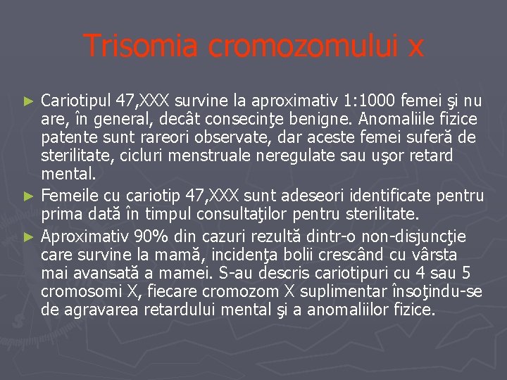 Trisomia cromozomului x Cariotipul 47, XXX survine la aproximativ 1: 1000 femei şi nu