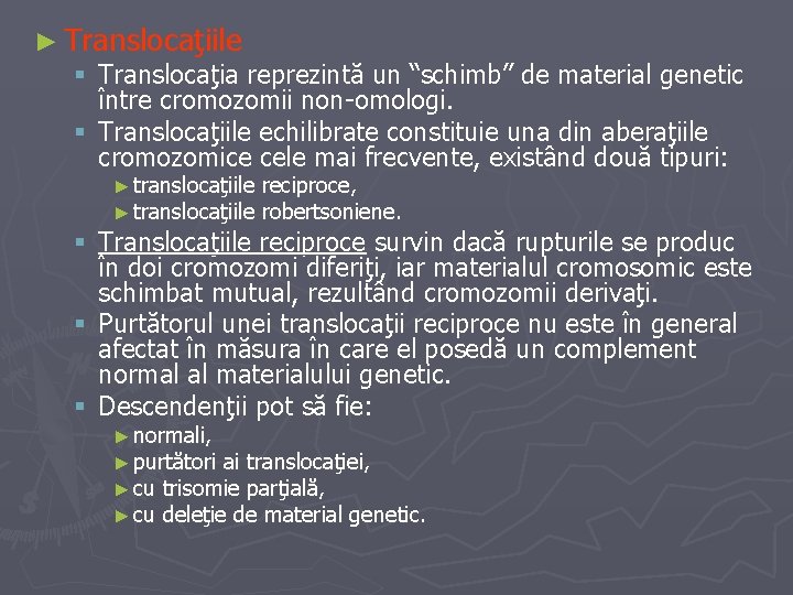 ► Translocaţiile § Translocaţia reprezintă un “schimb” de material genetic între cromozomii non-omologi. §