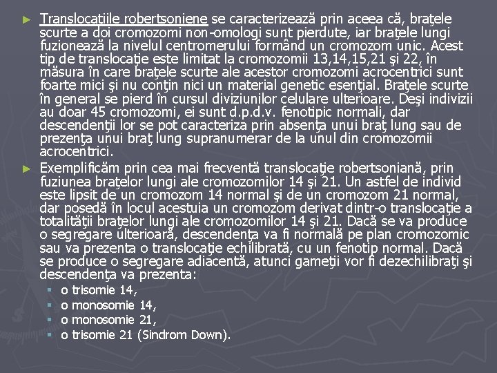 Translocaţiile robertsoniene se caracterizează prin aceea că, braţele scurte a doi cromozomi non-omologi sunt