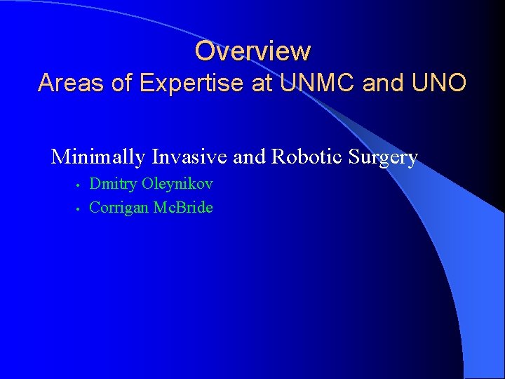 Overview Areas of Expertise at UNMC and UNO Minimally Invasive and Robotic Surgery •