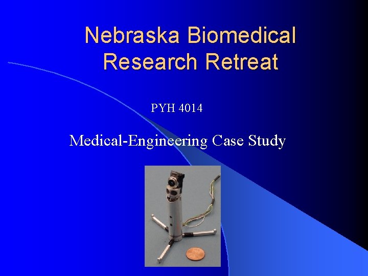 Nebraska Biomedical Research Retreat PYH 4014 Medical-Engineering Case Study 