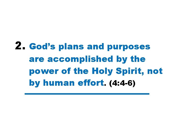 2. God’s plans and purposes are accomplished by the power of the Holy Spirit,