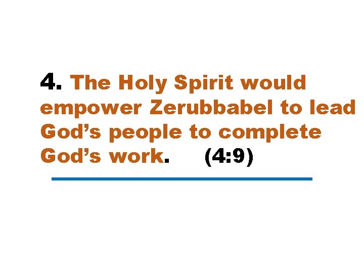 4. The Holy Spirit would empower Zerubbabel to lead God’s people to complete God’s