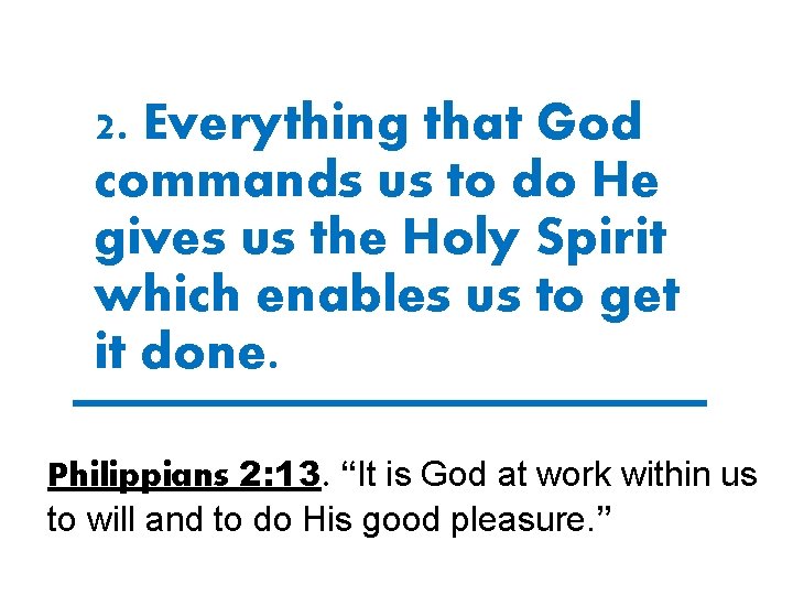 2. Everything that God commands us to do He gives us the Holy Spirit