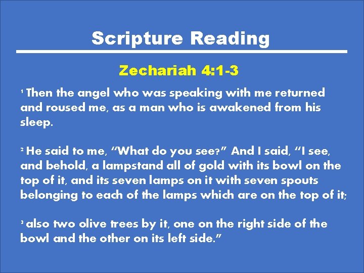 Scripture Reading Zechariah 4: 1 -3 1 Then the angel who was speaking with