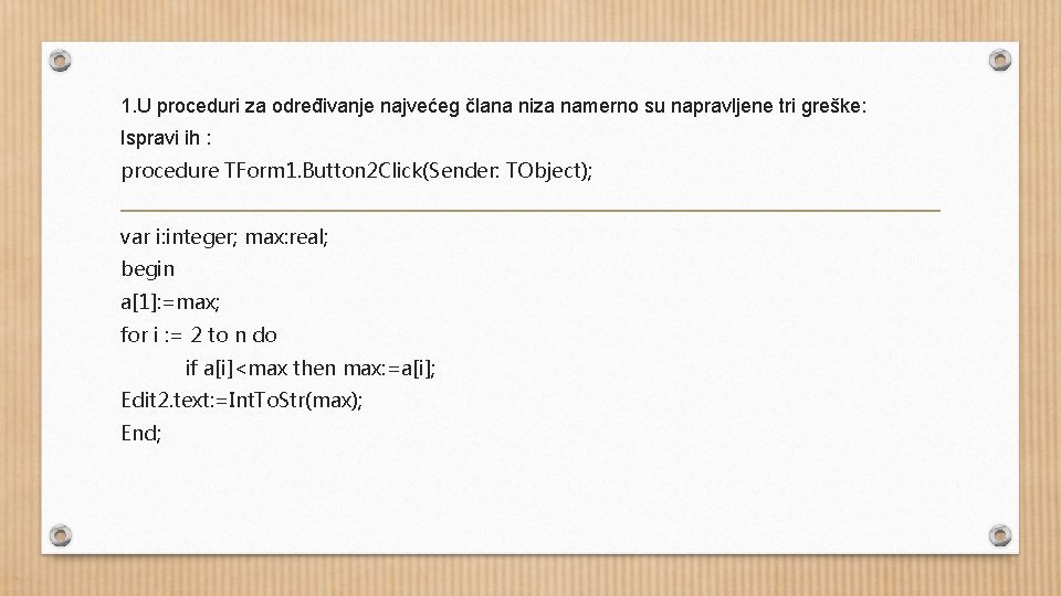 1. U proceduri za određivanje najvećeg člana niza namerno su napravljene tri greške: Ispravi