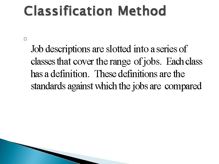 Classification Method � Job descriptions are slotted into a series of classes that cover
