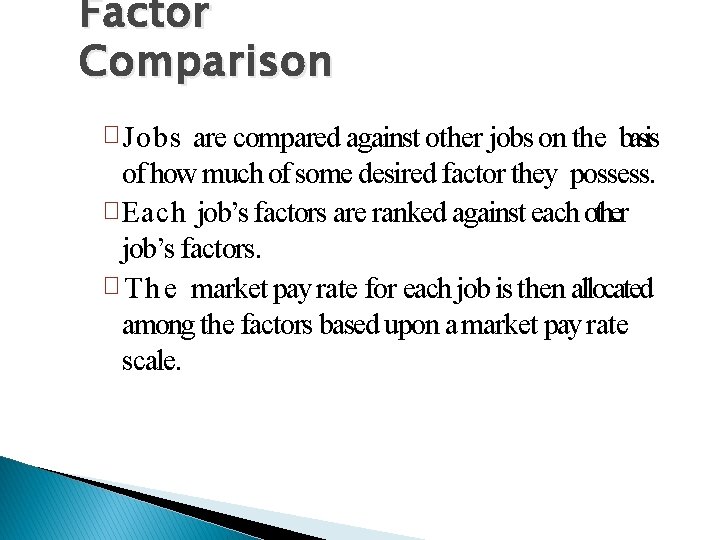 Factor Comparison � Jobs are compared against other jobs on the basis of how