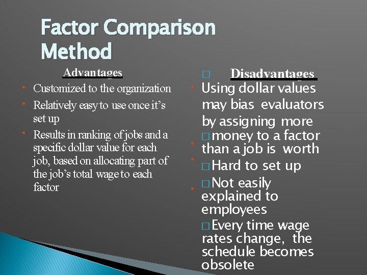 Factor Comparison Method Advantages • Customized to the organization • Relatively easy to use