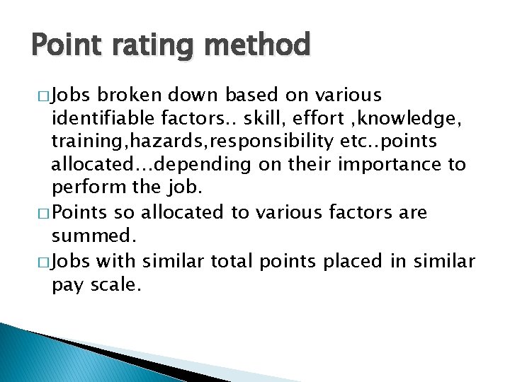 Point rating method � Jobs broken down based on various identifiable factors. . skill,