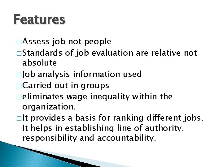 Features � Assess job not people � Standards of job evaluation are relative not