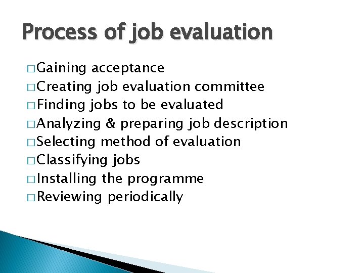 Process of job evaluation � Gaining acceptance � Creating job evaluation committee � Finding