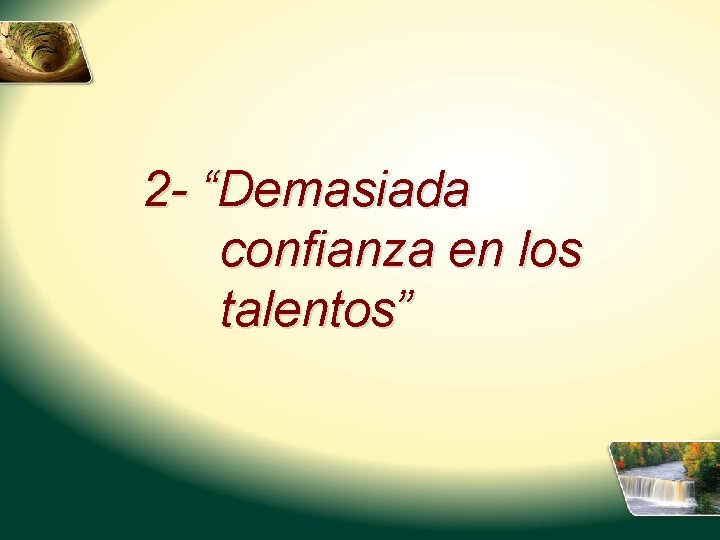 2 - “Demasiada confianza en los talentos” 