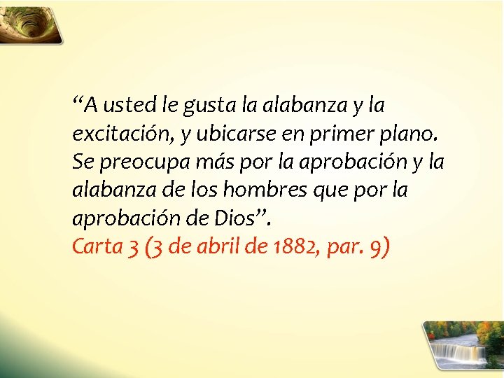 “A usted le gusta la alabanza y la excitación, y ubicarse en primer plano.