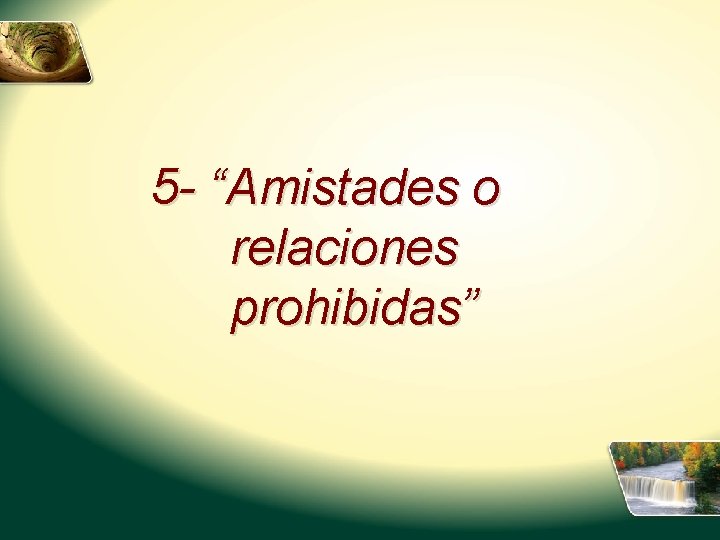 5 - “Amistades o relaciones prohibidas” 