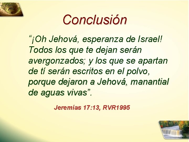 Conclusión “¡Oh Jehová, esperanza de Israel! Todos los que te dejan serán avergonzados; y