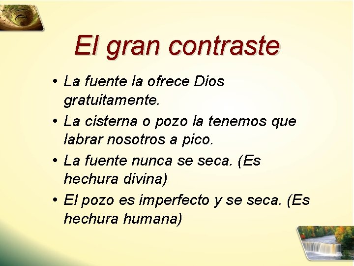 El gran contraste • La fuente la ofrece Dios gratuitamente. • La cisterna o