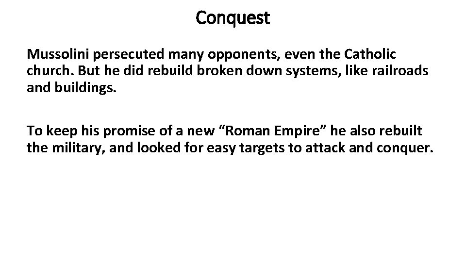 Conquest Mussolini persecuted many opponents, even the Catholic church. But he did rebuild broken