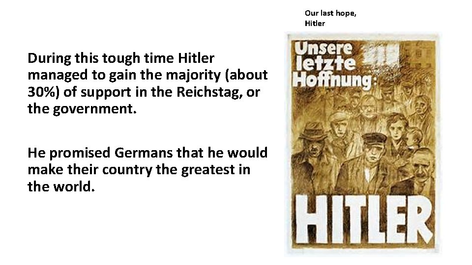 Our last hope, Hitler During this tough time Hitler managed to gain the majority