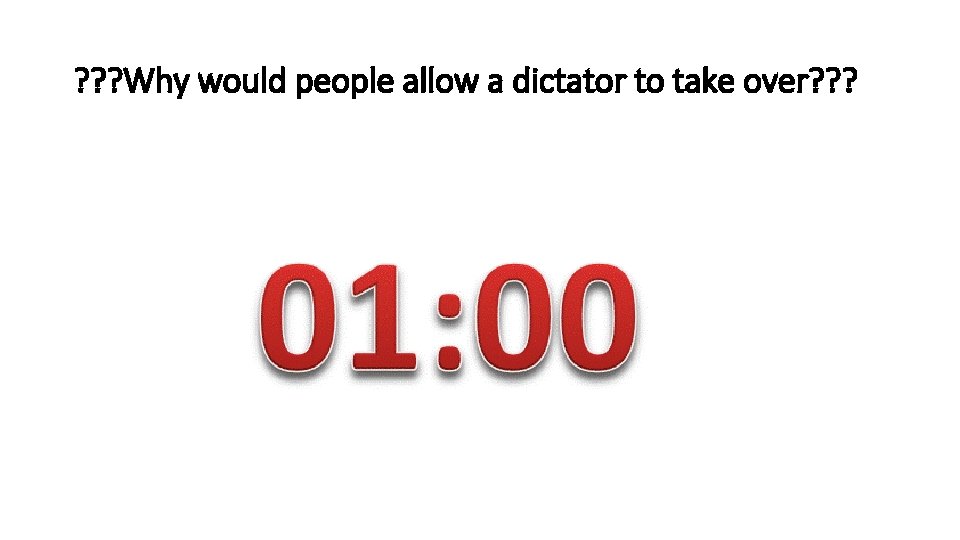 ? ? ? Why would people allow a dictator to take over? ? ?