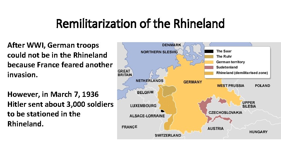 Remilitarization of the Rhineland After WWI, German troops could not be in the Rhineland