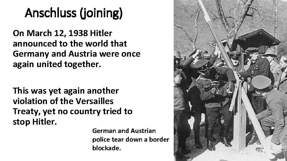 Anschluss (joining) On March 12, 1938 Hitler announced to the world that Germany and