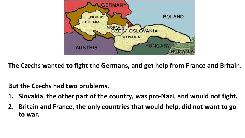 The Czechs wanted to fight the Germans, and get help from France and Britain.