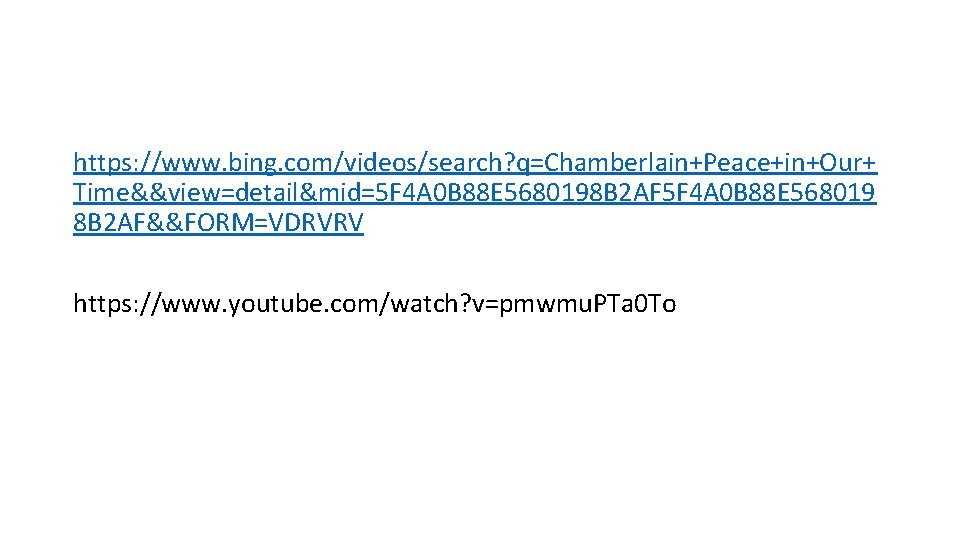 https: //www. bing. com/videos/search? q=Chamberlain+Peace+in+Our+ Time&&view=detail&mid=5 F 4 A 0 B 88 E 5680198