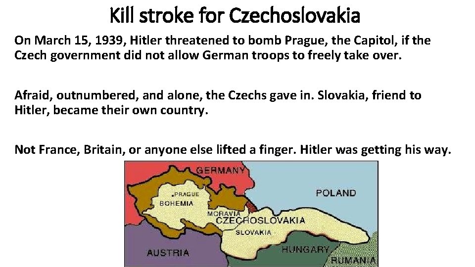 Kill stroke for Czechoslovakia On March 15, 1939, Hitler threatened to bomb Prague, the